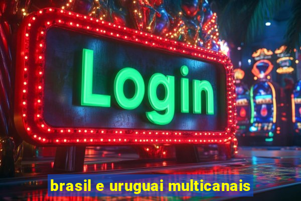 brasil e uruguai multicanais