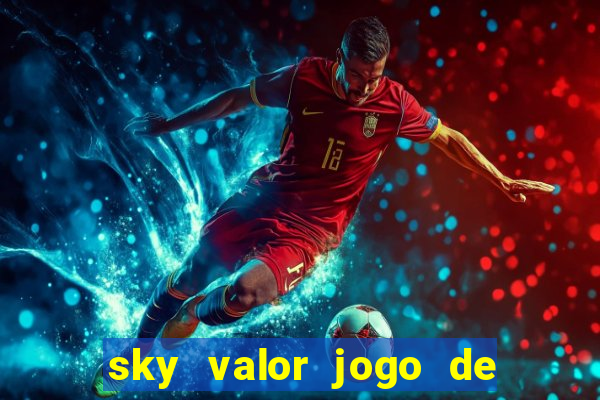 sky valor jogo de ganhar dinheiro