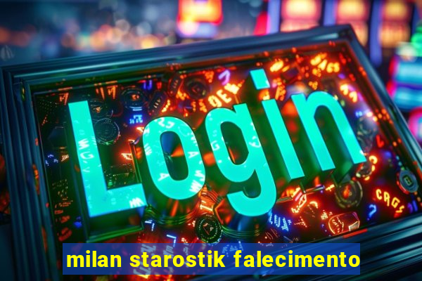 milan starostik falecimento