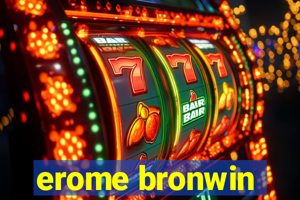 erome bronwin