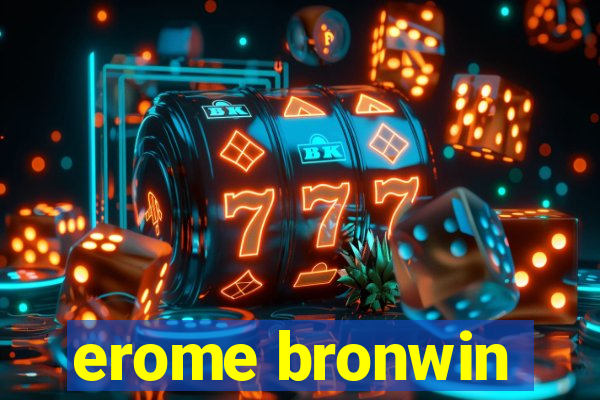 erome bronwin