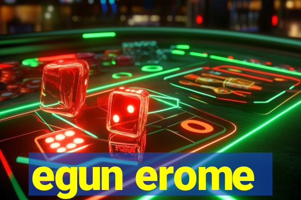 egun erome