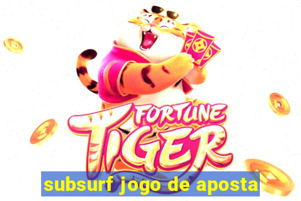 subsurf jogo de aposta