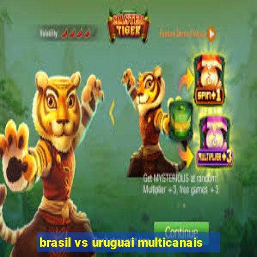 brasil vs uruguai multicanais