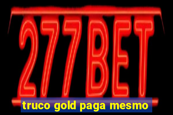 truco gold paga mesmo