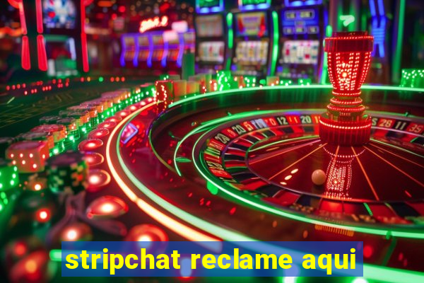 stripchat reclame aqui