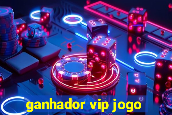 ganhador vip jogo