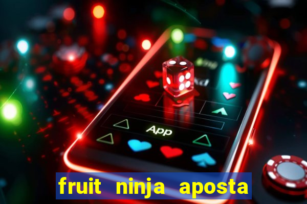 fruit ninja aposta 1 real