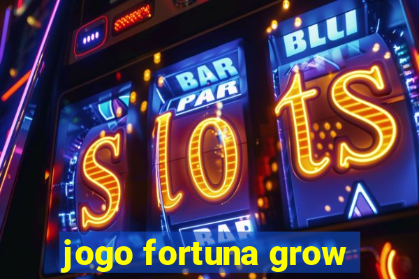 jogo fortuna grow