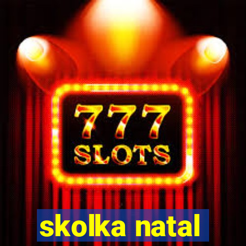 skolka natal