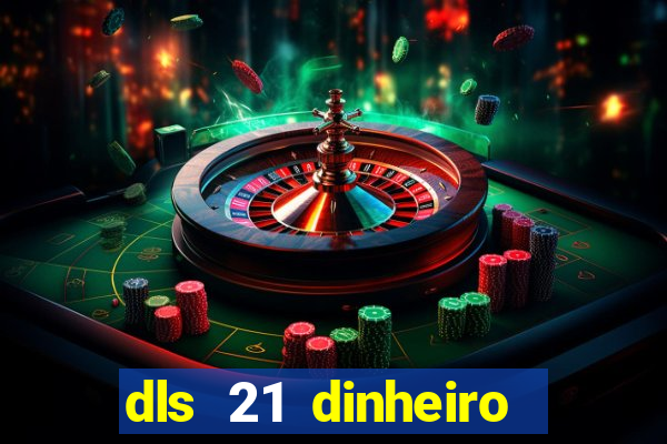 dls 21 dinheiro infinito download