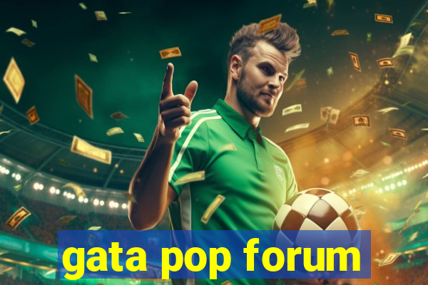 gata pop forum