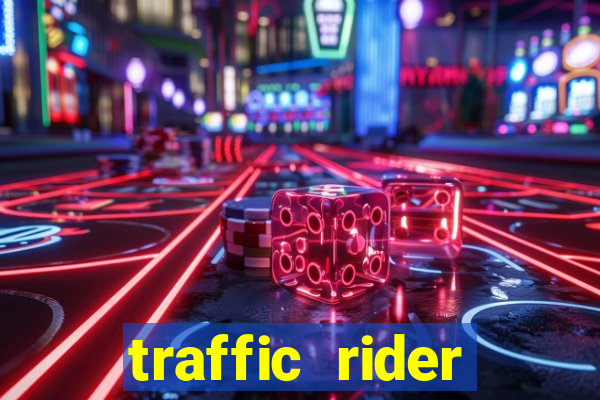 traffic rider dinheiro infinito