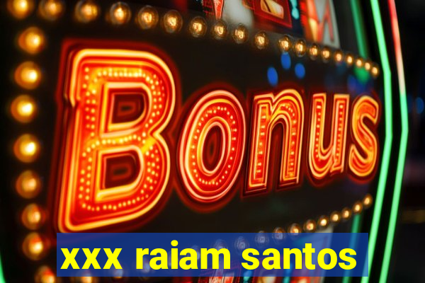 xxx raiam santos