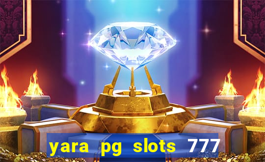 yara pg slots 777 paga mesmo