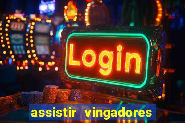 assistir vingadores ultimato completo dublado gratis