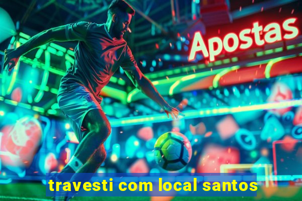 travesti com local santos