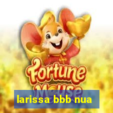 larissa bbb nua