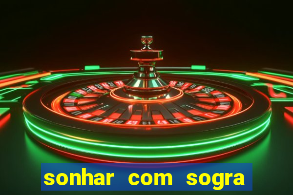 sonhar com sogra no jogo do bicho