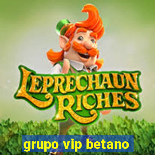 grupo vip betano