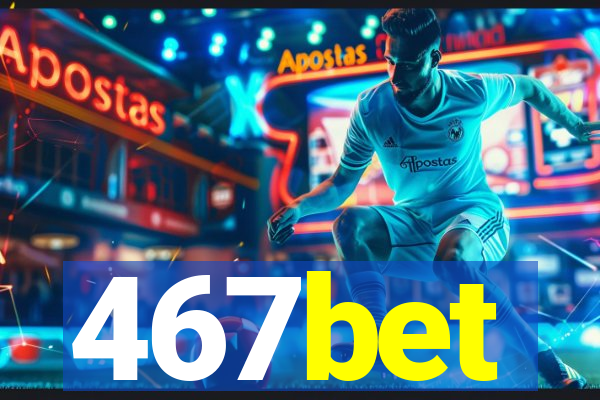 467bet