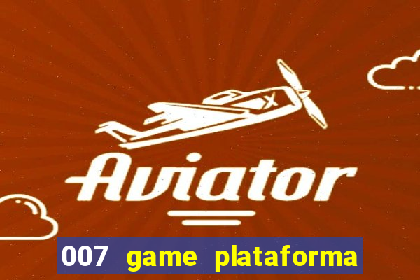 007 game plataforma de jogos