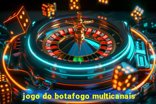 jogo do botafogo multicanais