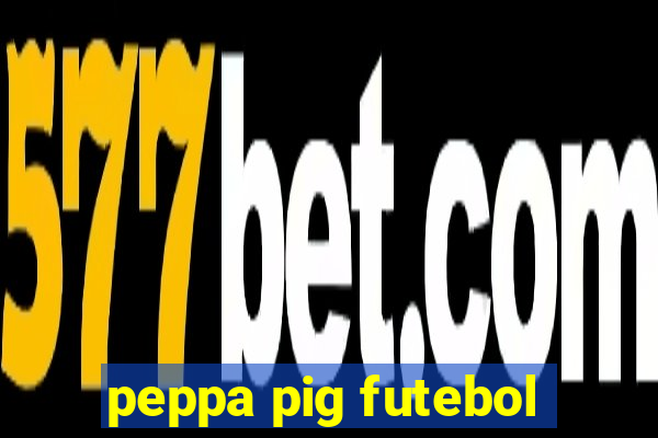 peppa pig futebol