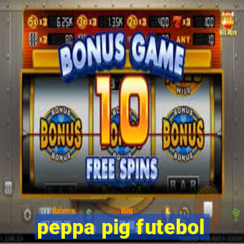 peppa pig futebol