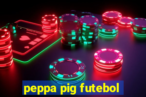 peppa pig futebol