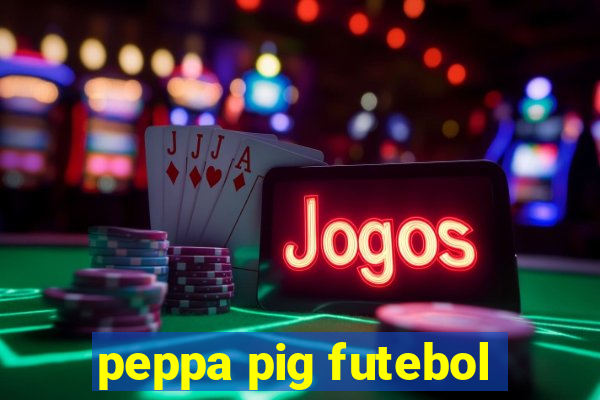 peppa pig futebol