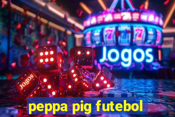 peppa pig futebol