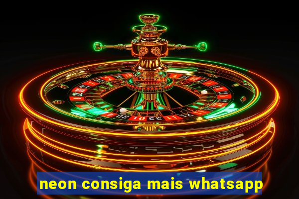 neon consiga mais whatsapp