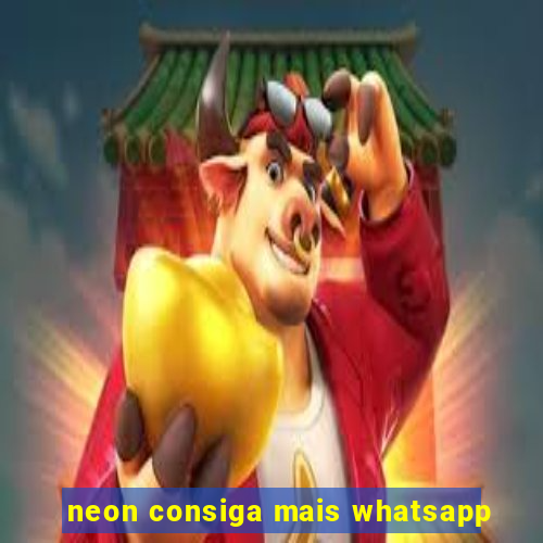 neon consiga mais whatsapp