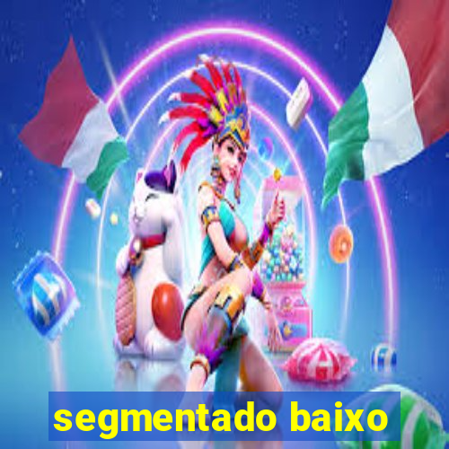 segmentado baixo