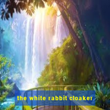 the white rabbit cloaker