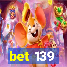 bet 139