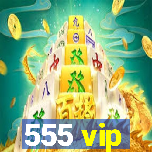 555 vip