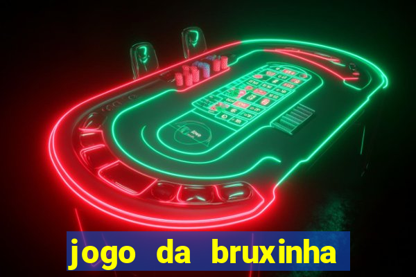 jogo da bruxinha ganhar dinheiro