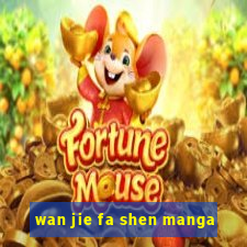 wan jie fa shen manga