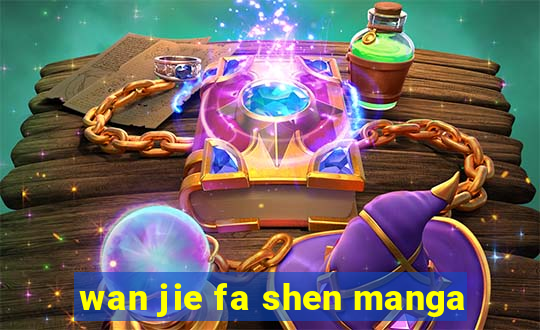 wan jie fa shen manga