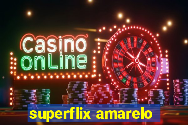 superflix amarelo