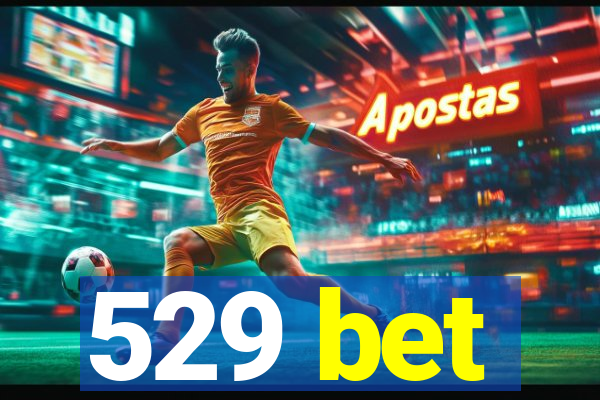 529 bet