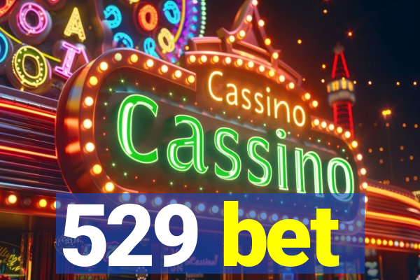 529 bet