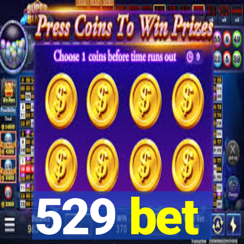 529 bet