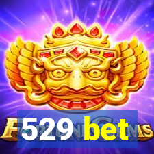 529 bet