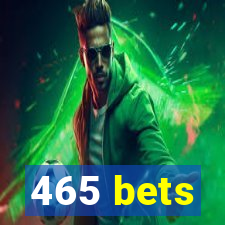 465 bets