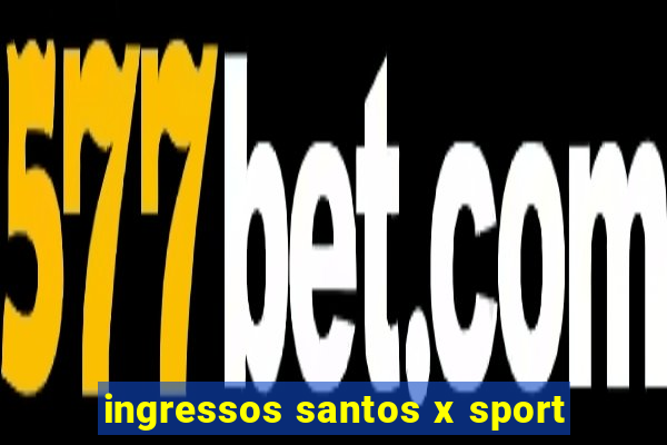 ingressos santos x sport