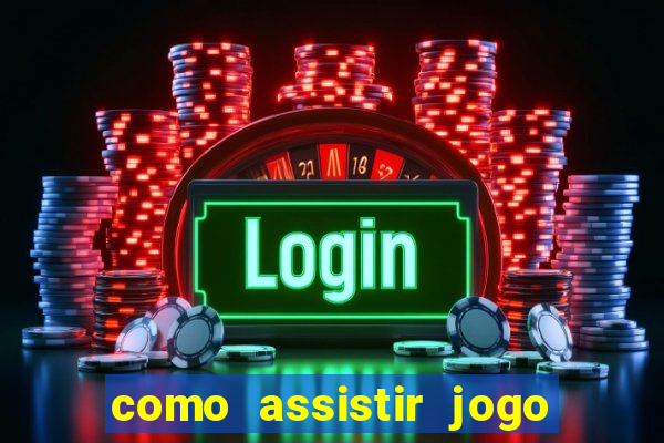 como assistir jogo sem delay