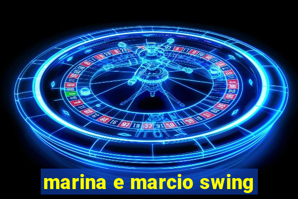 marina e marcio swing